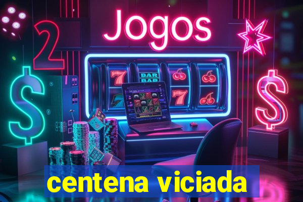 centena viciada